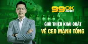 Giới Thiệu Về Tác Giả Nhà Cái 99OK và CEO Mạnh tống